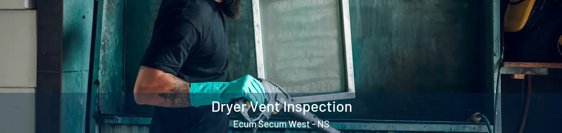  Dryer Vent Inspection Ecum Secum West - NS