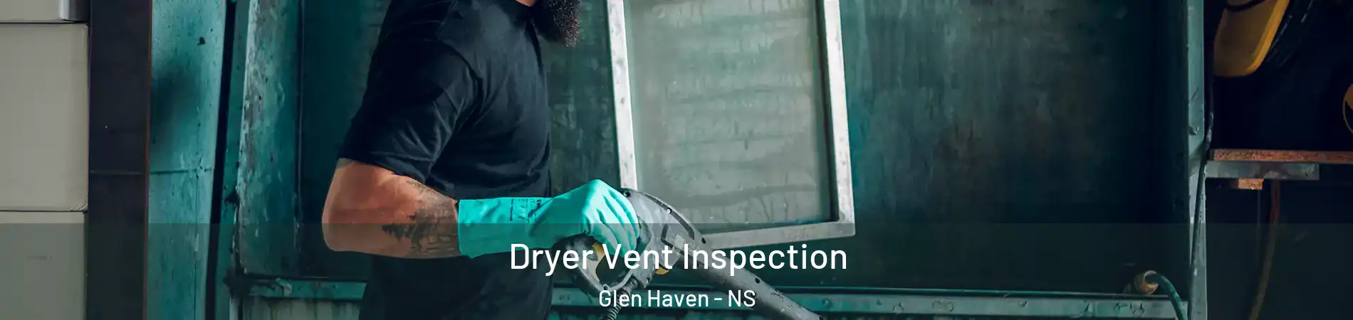  Dryer Vent Inspection Glen Haven - NS