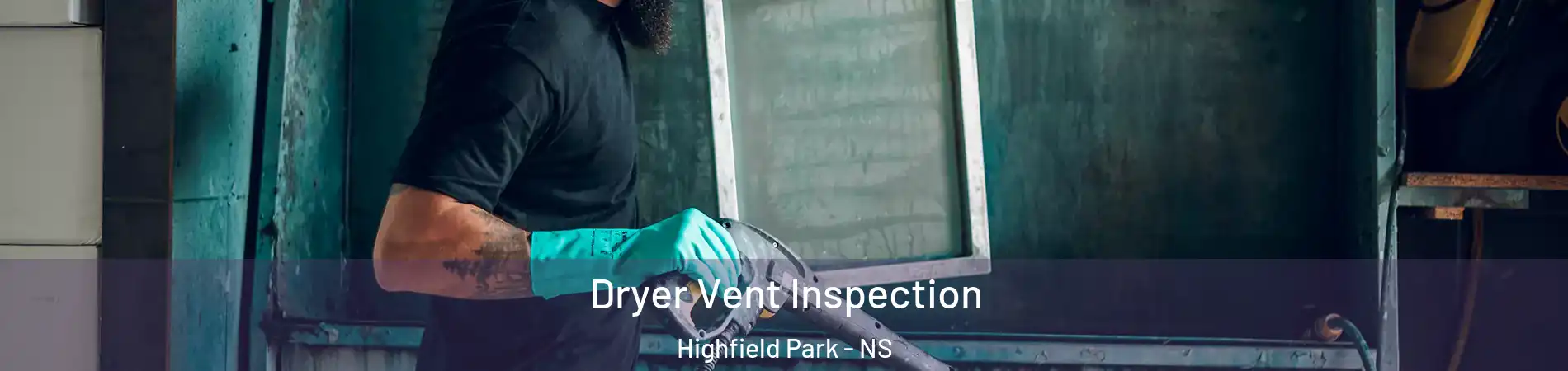  Dryer Vent Inspection Highfield Park - NS