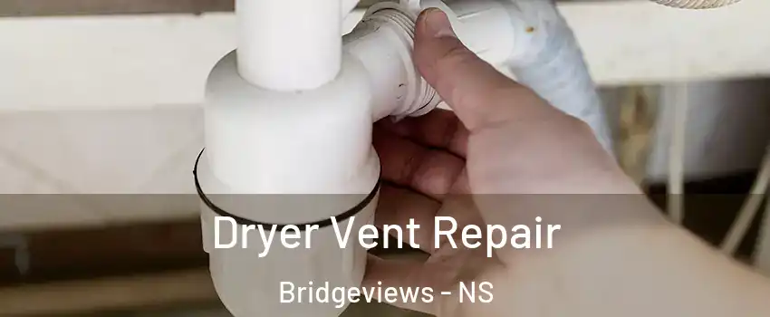  Dryer Vent Repair Bridgeviews - NS