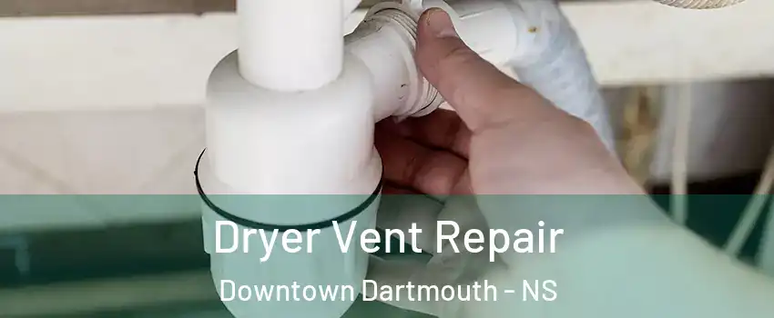  Dryer Vent Repair Downtown Dartmouth - NS