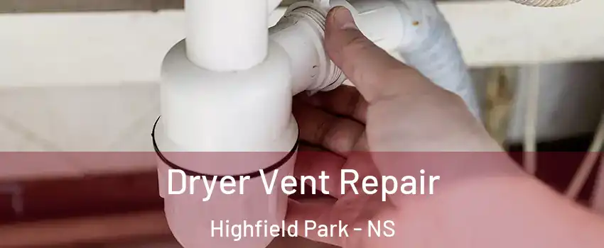  Dryer Vent Repair Highfield Park - NS