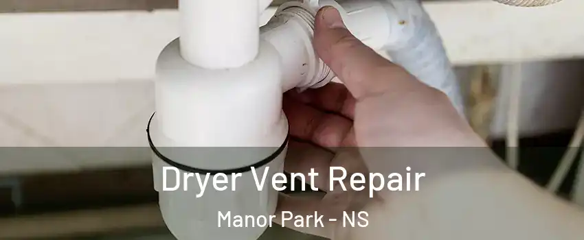  Dryer Vent Repair Manor Park - NS
