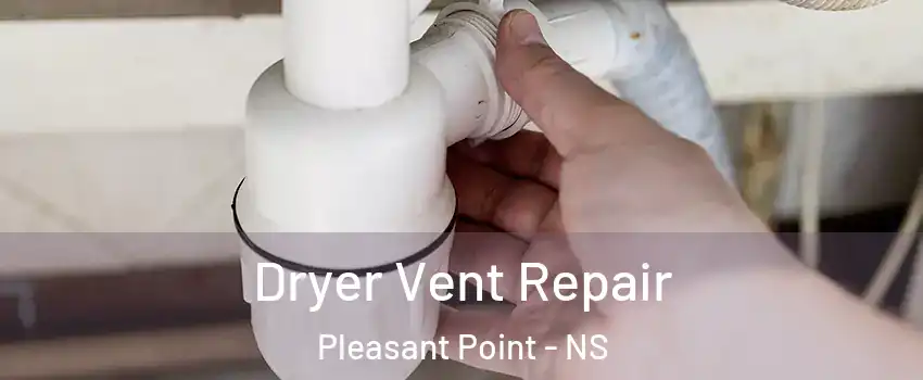  Dryer Vent Repair Pleasant Point - NS