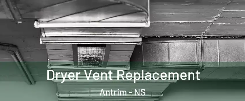  Dryer Vent Replacement Antrim - NS