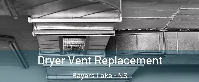  Dryer Vent Replacement Bayers Lake - NS