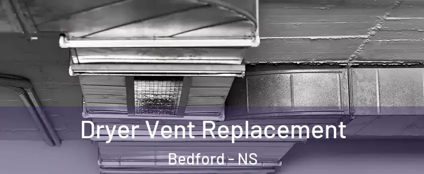  Dryer Vent Replacement Bedford - NS