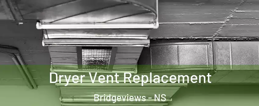  Dryer Vent Replacement Bridgeviews - NS