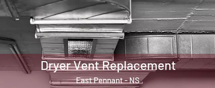  Dryer Vent Replacement East Pennant - NS