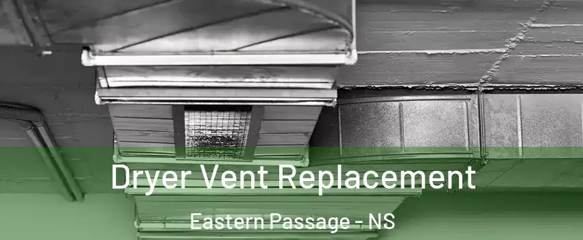  Dryer Vent Replacement Eastern Passage - NS