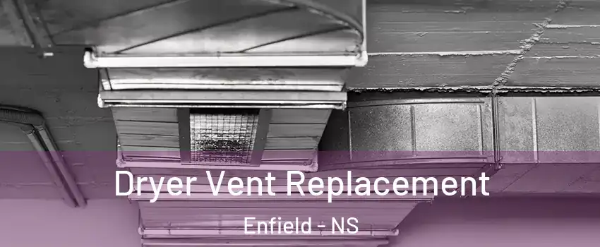  Dryer Vent Replacement Enfield - NS