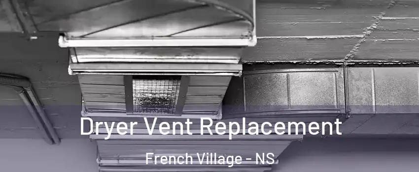  Dryer Vent Replacement French Village - NS