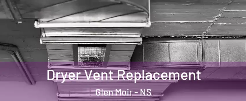  Dryer Vent Replacement Glen Moir - NS