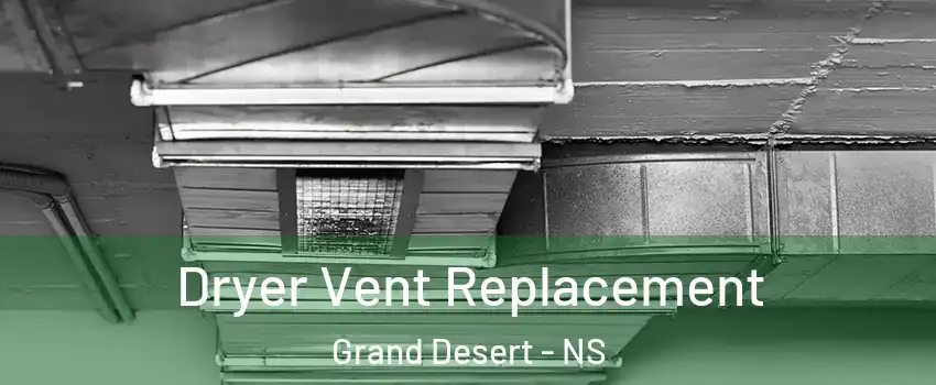  Dryer Vent Replacement Grand Desert - NS