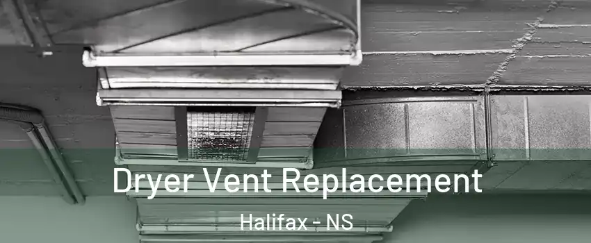  Dryer Vent Replacement Halifax - NS