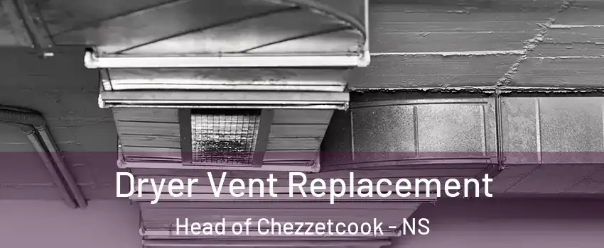  Dryer Vent Replacement Head of Chezzetcook - NS
