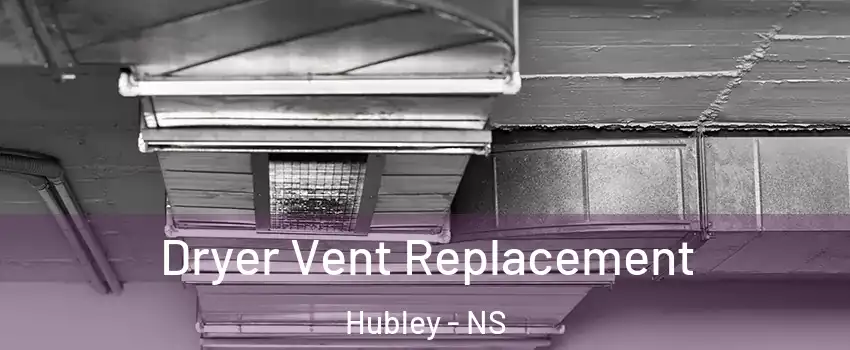  Dryer Vent Replacement Hubley - NS