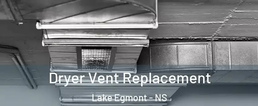  Dryer Vent Replacement Lake Egmont - NS