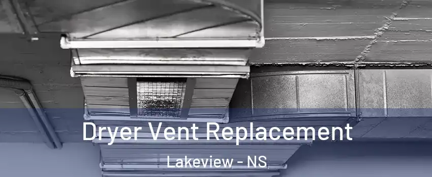  Dryer Vent Replacement Lakeview - NS