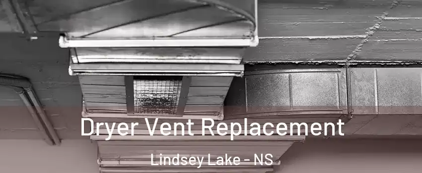  Dryer Vent Replacement Lindsey Lake - NS
