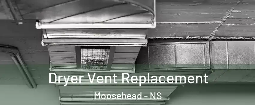  Dryer Vent Replacement Moosehead - NS
