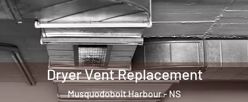  Dryer Vent Replacement Musquodoboit Harbour - NS