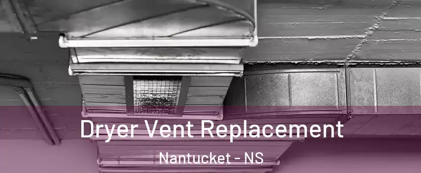  Dryer Vent Replacement Nantucket - NS