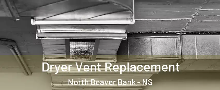  Dryer Vent Replacement North Beaver Bank - NS