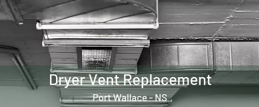  Dryer Vent Replacement Port Wallace - NS