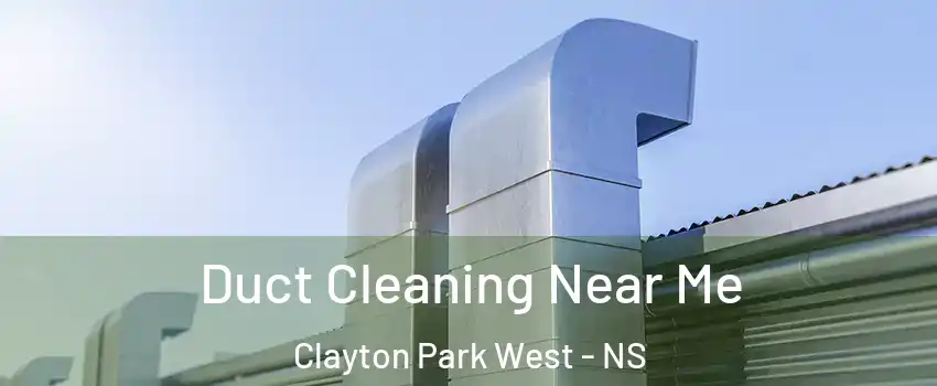  Duct Cleaning Near Me Clayton Park West - NS