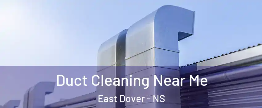  Duct Cleaning Near Me East Dover - NS