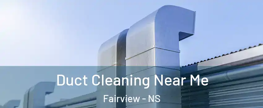 Duct Cleaning Near Me Fairview - NS