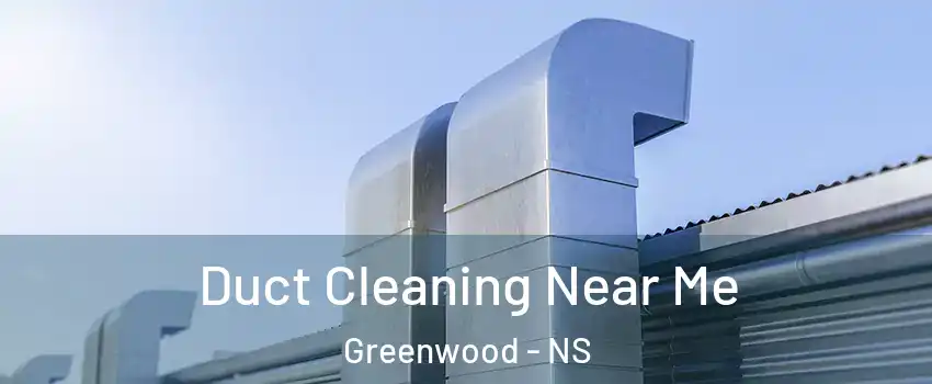  Duct Cleaning Near Me Greenwood - NS