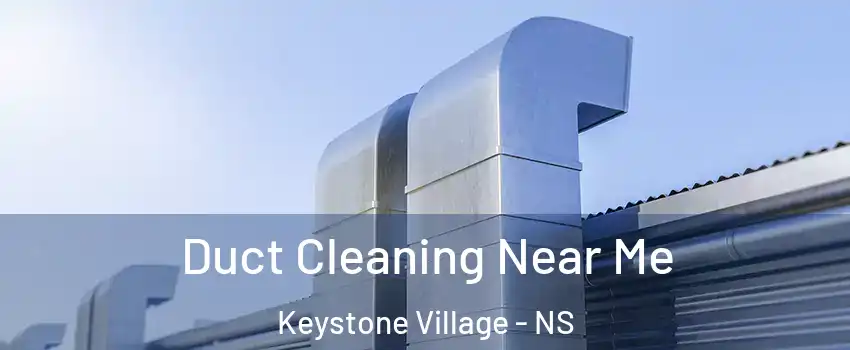  Duct Cleaning Near Me Keystone Village - NS