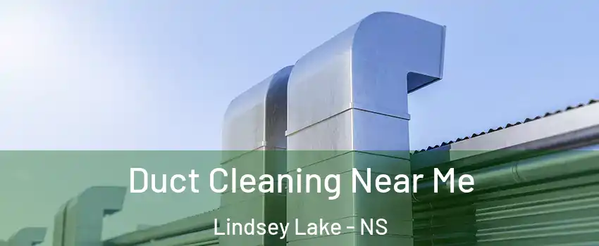  Duct Cleaning Near Me Lindsey Lake - NS