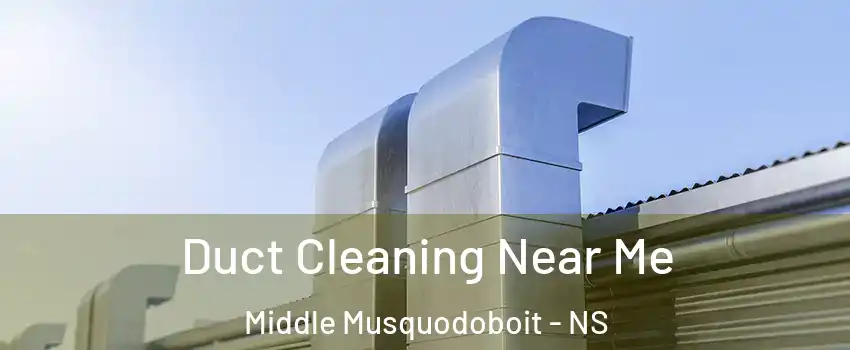  Duct Cleaning Near Me Middle Musquodoboit - NS