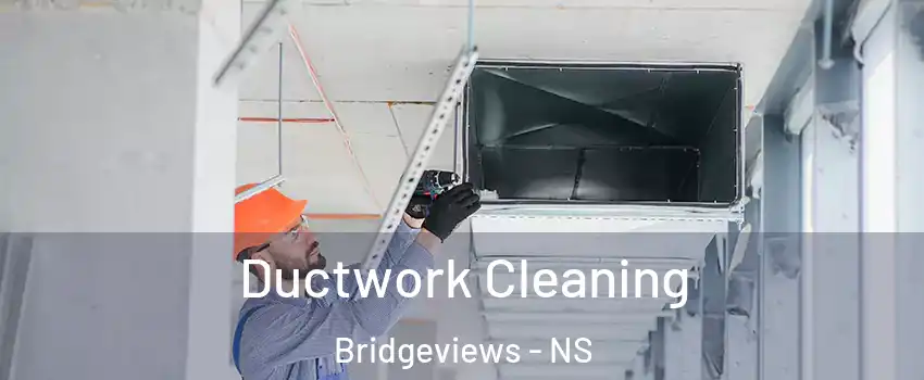  Ductwork Cleaning Bridgeviews - NS