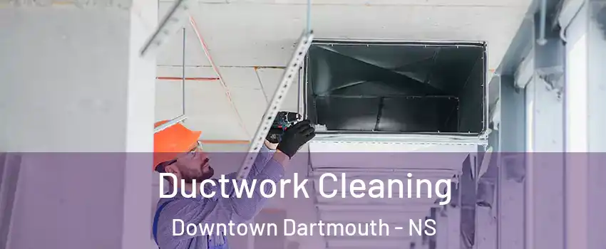  Ductwork Cleaning Downtown Dartmouth - NS