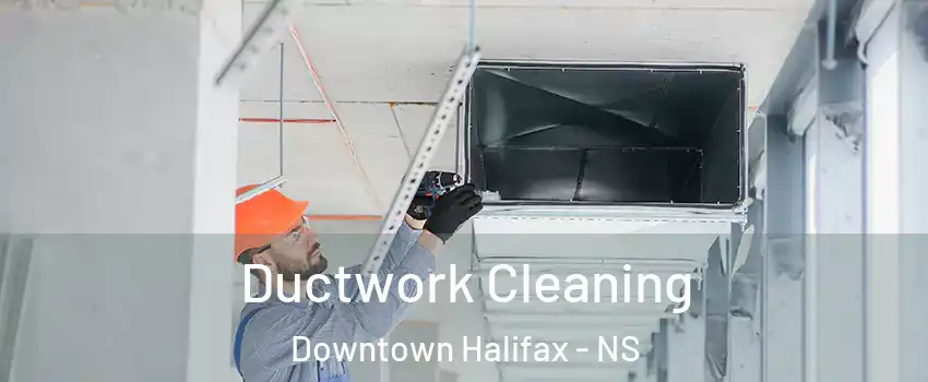  Ductwork Cleaning Downtown Halifax - NS