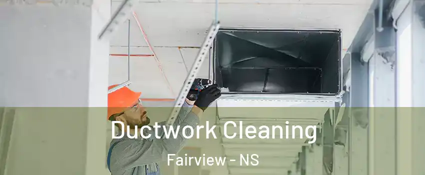  Ductwork Cleaning Fairview - NS