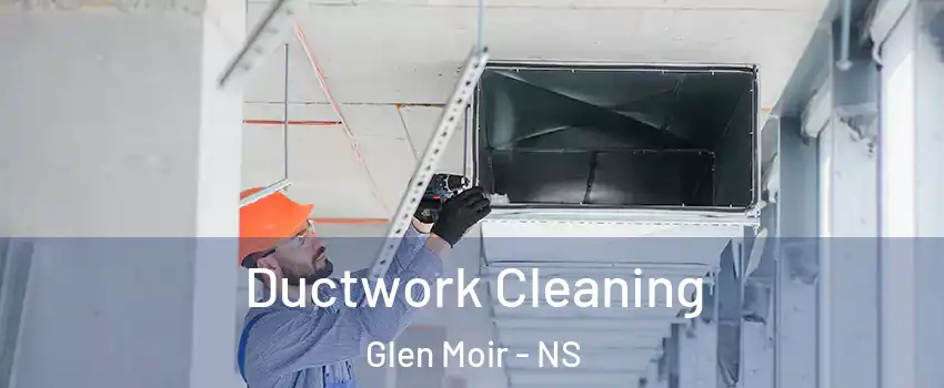  Ductwork Cleaning Glen Moir - NS