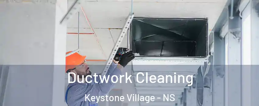  Ductwork Cleaning Keystone Village - NS