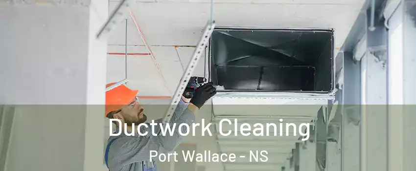  Ductwork Cleaning Port Wallace - NS
