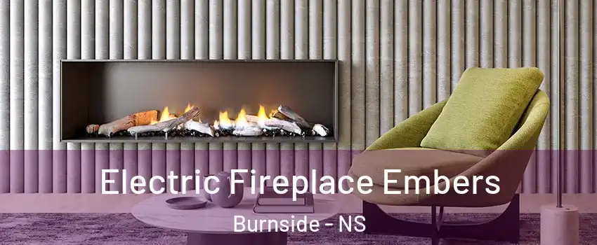  Electric Fireplace Embers Burnside - NS