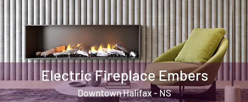  Electric Fireplace Embers Downtown Halifax - NS