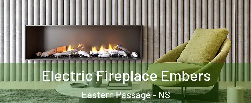  Electric Fireplace Embers Eastern Passage - NS
