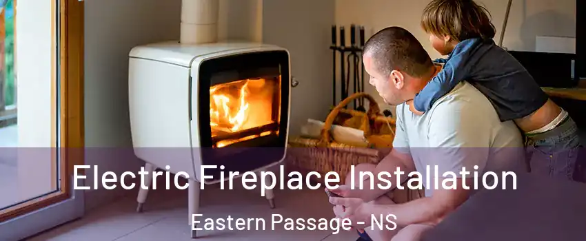  Electric Fireplace Installation Eastern Passage - NS