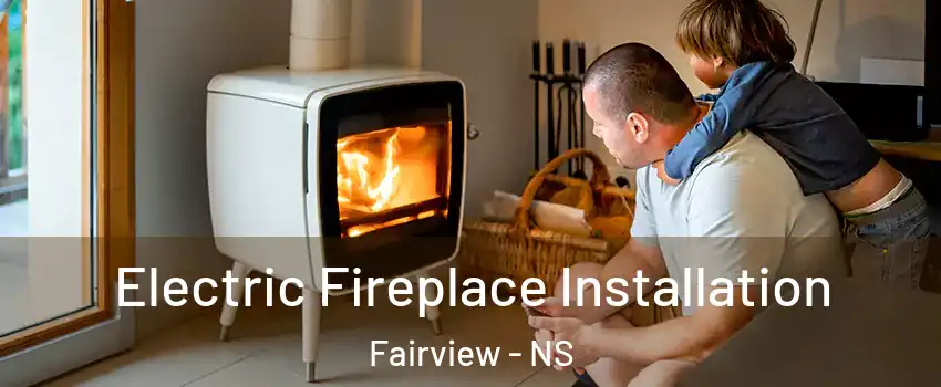  Electric Fireplace Installation Fairview - NS
