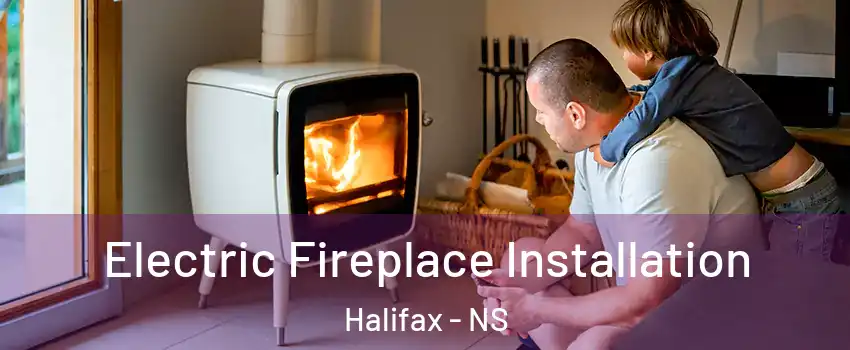  Electric Fireplace Installation Halifax - NS