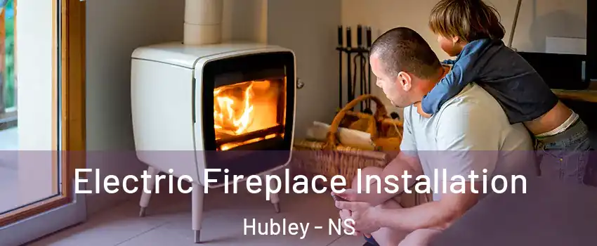  Electric Fireplace Installation Hubley - NS